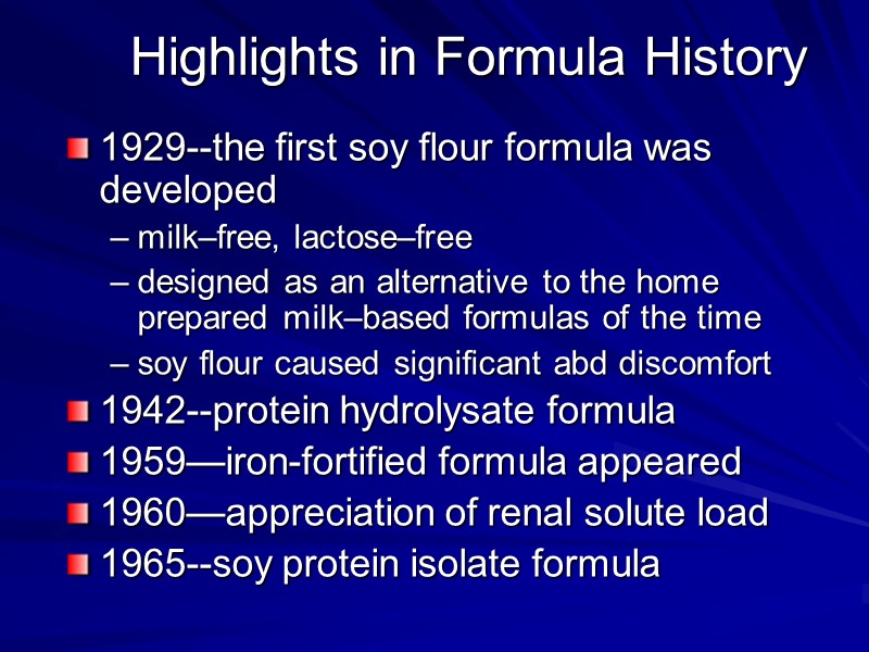 Highlights in Formula History 1929--the first soy flour formula was developed milk–free, lactose–free 